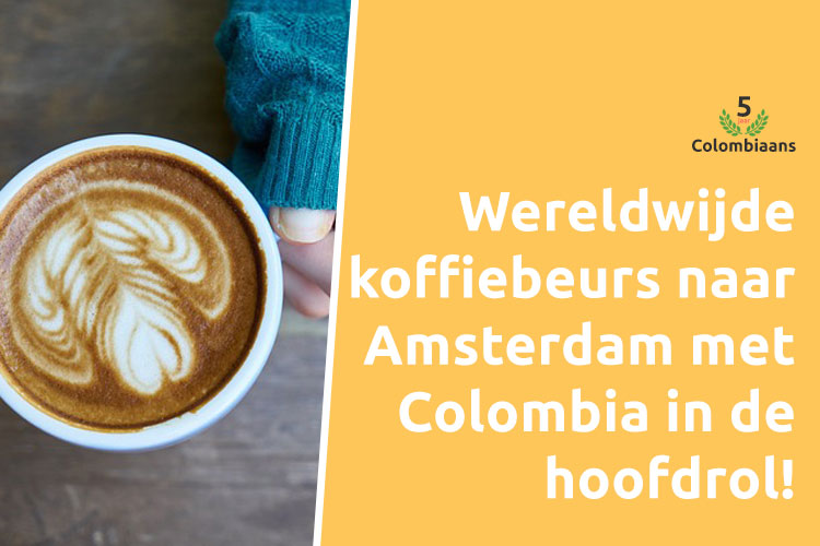 Wereldwijde koffiebeurs naar Amsterdam met Colombia in de hoofdrol!