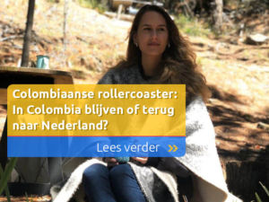 Colombiaanse rollercoaster: In Colombia blijven of terug naar Nederland?